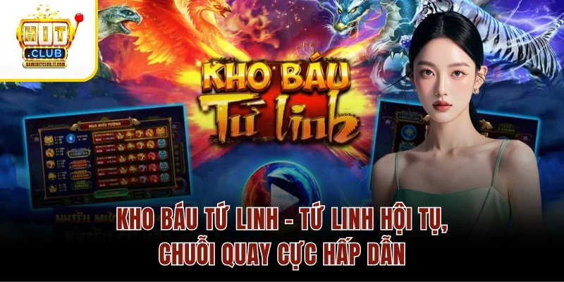 Kho Báu Tứ Linh – Tứ Linh Hội Tụ, Chuỗi Quay Cực Hấp Dẫn Kho Báu Tứ Linh – Tứ Linh Hội Tụ, Chuỗi Quay Cực Hấp Dẫn