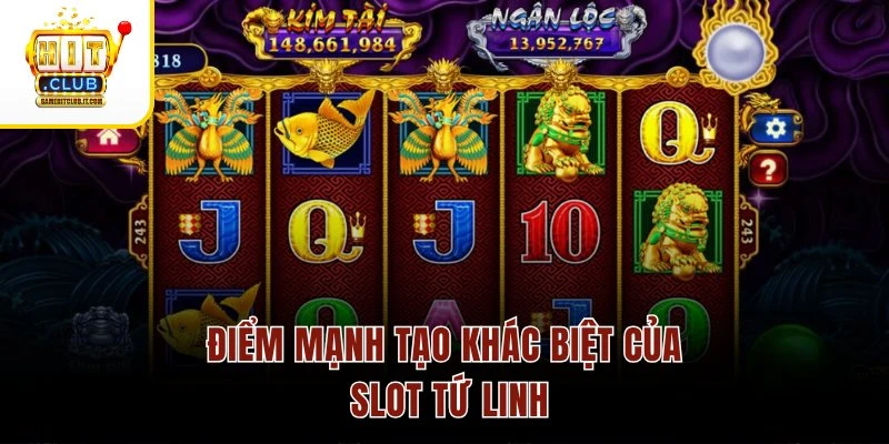 Kho Báu Tứ Linh – Tứ Linh Hội Tụ, Chuỗi Quay Cực Hấp Dẫn Điểm mạnh tạo khác biệt của slot Tứ Linh