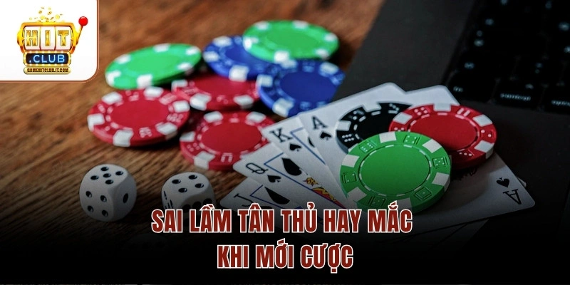 Người Mới Nên Bắt Đầu Game Bài Nào Trước? Giải Đáp Chi Tiết Sai lầm tân thủ hay mắc khi mới cược