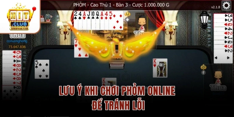 Bí Quyết Thắng Phỏm Nhanh Trong Hitclub Năm 2026 Cần Biết Lưu ý khi chơi phỏm online để tránh lỗi